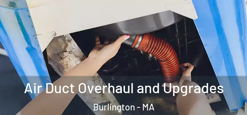 Air Duct Overhaul and Upgrades Burlington - MA