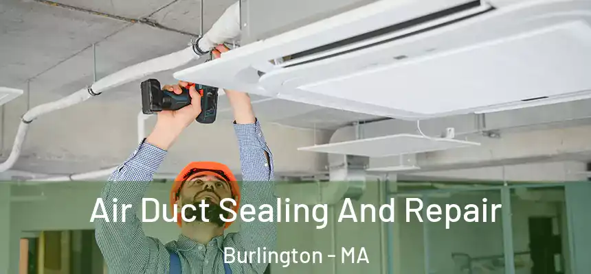  Air Duct Sealing And Repair Burlington - MA