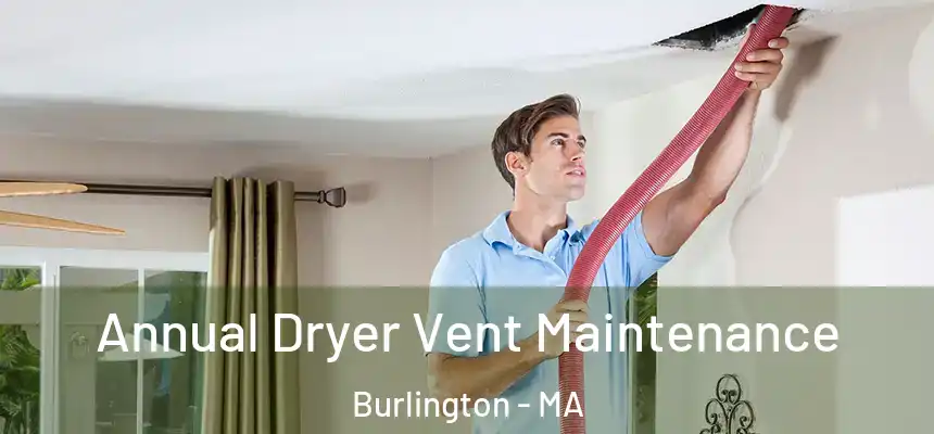  Annual Dryer Vent Maintenance Burlington - MA