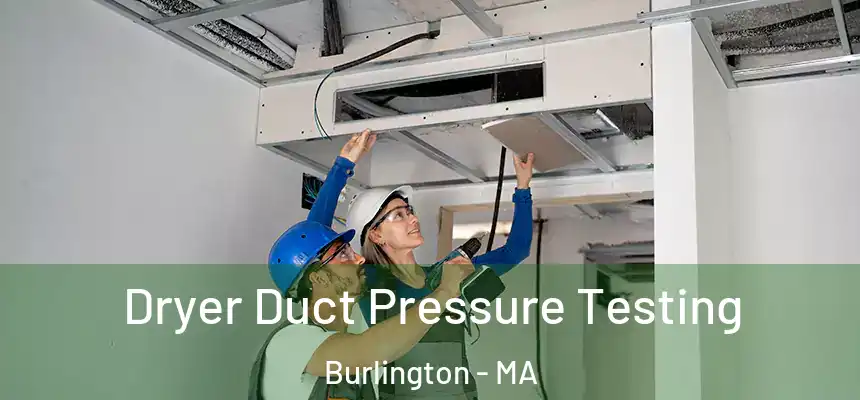 Dryer Duct Pressure Testing Burlington - MA