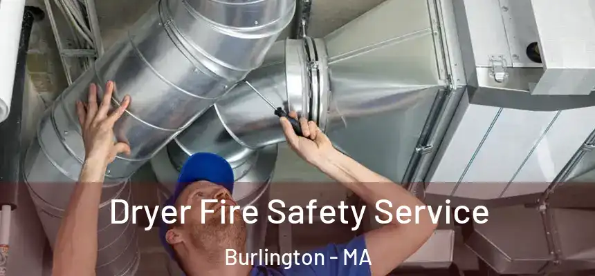 Dryer Fire Safety Service Burlington - MA