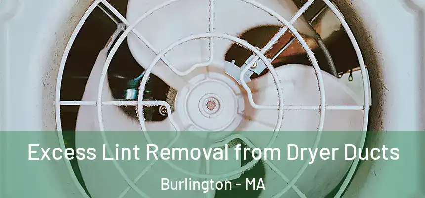 Excess Lint Removal from Dryer Ducts Burlington - MA