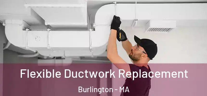  Flexible Ductwork Replacement Burlington - MA